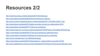 Resources 2/2
http://reaching.to/wp-content/uploads/2014/02/shake.jpg
http://openclipart.org/detail/94663/brand-identity-by-webinav
http://www.science-skeptical.de/wp-content/uploads/2011/10/reality-check-1.jpg
http://openclipart.org/detail/2814/plate-computer-privacy-by-valessiobrito-2814
http://openclipart.org/detail/94717/clock-by-javierkiopo
http://exploringscrum.com/wp-content/uploads/2013/09/Feature-Complete-300x225.jpg
https://openclipart.org/detail/46141/group-of-people-by-palomaironique
https://openclipart.org/detail/1030/bag-of-money-by-johnny_automatic
http://home.messiah.edu/~tp1180/HolyGrail.jpg
https://openclipart.org/detail/22124/people-biz---male-smile-by-yyycatch-22124
http://www.dabbahlive.com/wp-content/uploads/2012/03/back-to-the-future-delorean1.jpg
 