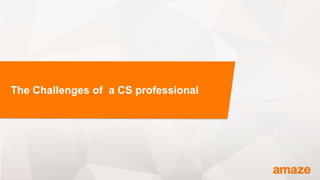 The Challenges of a CS professional
 