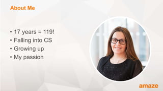 • 17 years = 119!
• Falling into CS
• Growing up
• My passion
About Me
 