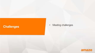 Challenges
• Meeting challenges
 