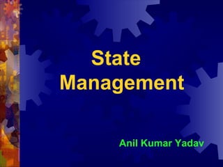 State  Management Anil Kumar Yadav 