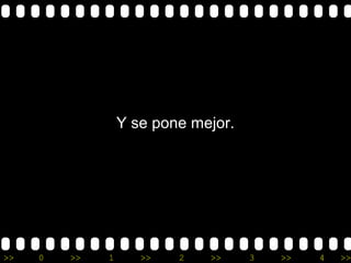>> 0 >> 1 >> 2 >> 3 >> 4 >>
Y se pone mejor.
 