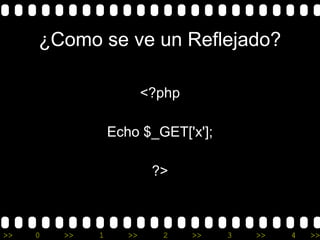 >> 0 >> 1 >> 2 >> 3 >> 4 >>
¿Como se ve un Reflejado?
<?php
Echo $_GET['x'];
?>
 
