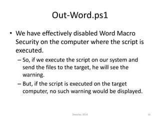 Out-Word.ps1 
• We have effectively disabled Word Macro 
Security on the computer where the script is 
executed. 
– So, if...