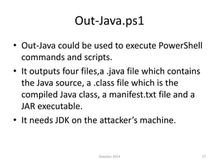 Out-Java.ps1 
• Out-Java could be used to execute PowerShell 
commands and scripts. 
• It outputs four files,a .java file ...