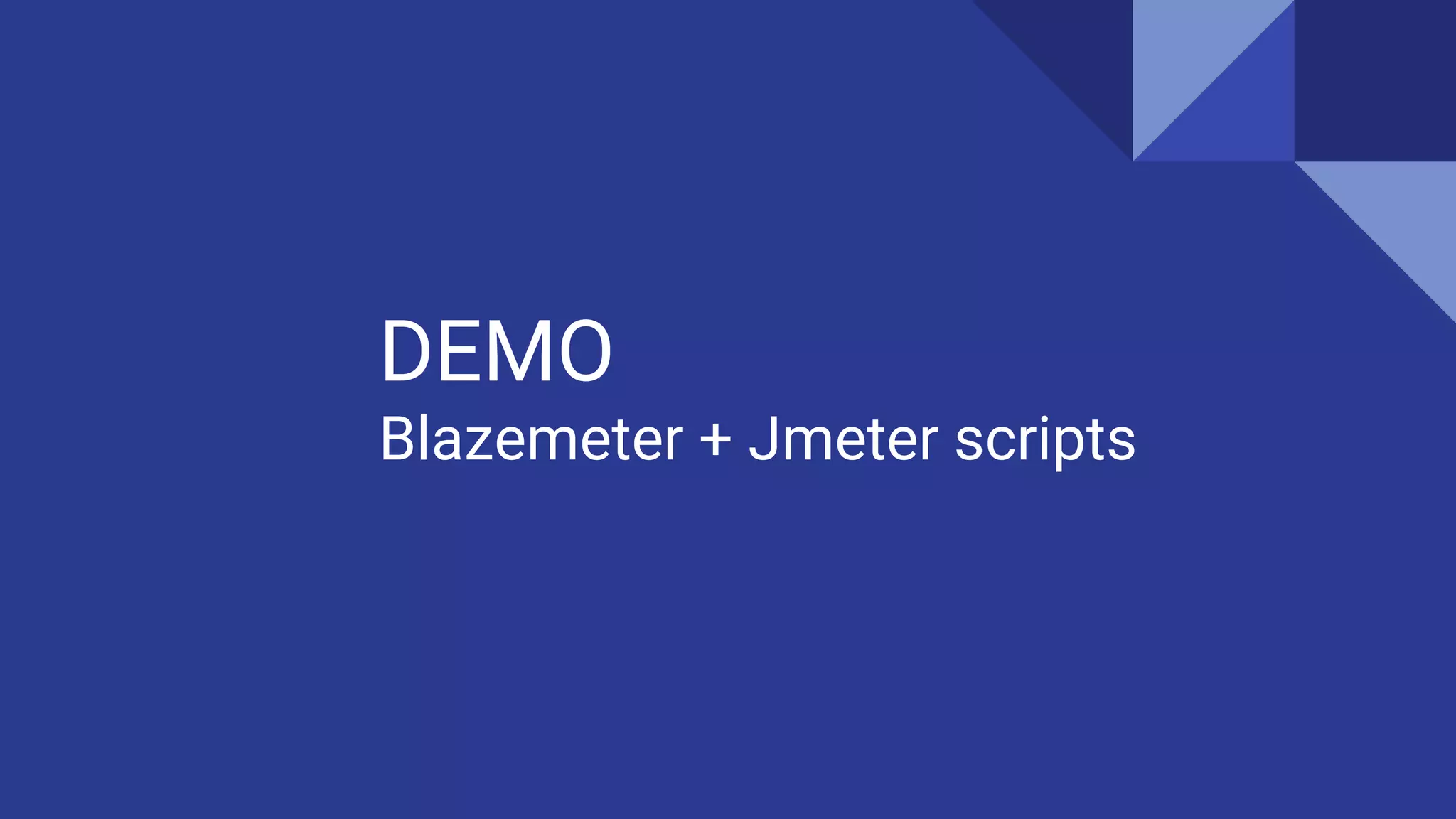 DEMO
Blazemeter + Jmeter scripts
 