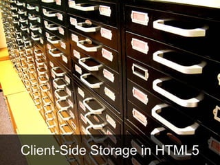 Client-Side Storage in HTML5
 
