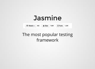JasmineJasmine
The most popular testing
framework
 