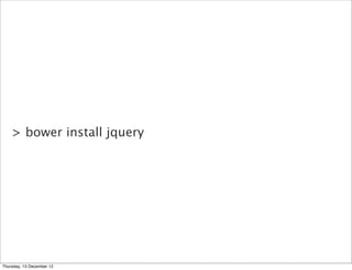> bower install jquery




Thursday, 13 December 12
 