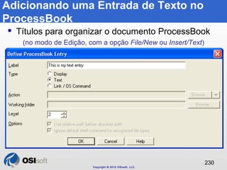 Adicionando uma Entrada de Texto no 
ProcessBook 
 Títulos para organizar o documento ProcessBook 
Copyright © 2010 OSIso...