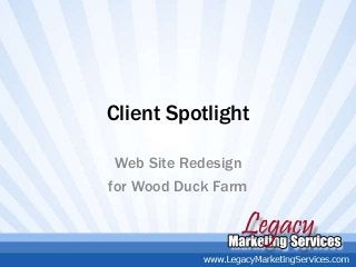 Client Spotlight
Web Site Redesign
for Wood Duck Farm
 
