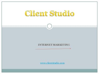 INTERNET MARKETING

www.clientstudio.com

 