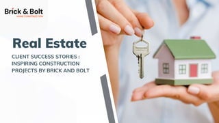 Real Estate
CLIENT SUCCESS STORIES :
INSPIRING CONSTRUCTION
PROJECTS BY BRICK AND BOLT
 
