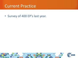 Current Practice
• Survey of 400 EP’s last year.
 