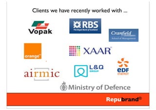 Clients we have recently worked with ...




                               Repubrand®
 