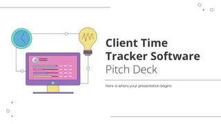 Client Time
Tracker Software
Pitch Deck
Here is where your presentation begins
 