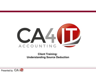 Client Training:
Understanding Source Deduction

Presented by:

 