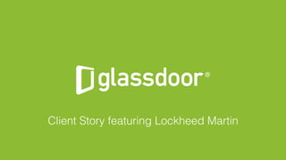 © Glassdoor, Inc. 2016#GDCHAT
Client Story featuring Lockheed Martin!
 