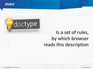 Is a set of rules,
   by which browser
reads this description
 