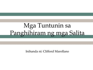 Mga Tuntunin sa
Panghihiram ng mga Salita
Inihanda ni: Clifford Marollano
 