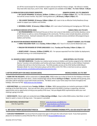 are off the record except for the mandate to report and secure help for those in danger. No referral is needed,
                 they meet after duty hours, and it’s free. Walk in appoints are available at ACS Mon. - Fri. from 7:30 am - 4:30 pm.

        2I. MOBILIZATION & DEPLOYMENT (MOB/DEP)                                         JENNIFER EICHNER, 315-772-2848/0470
                • KEY CALLER TRAININGS: 15 January, 10:00am -11:00am and again at 2:00pm-3:00pm, ACS- For FRG volunteers
                that will be contact Families. Key Caller Training Advanced 1, 30 January, 1:00pm-2:30pm, ACS

                 • FRG LEADER TRAINING: 22 January, 9:00am-1:00pm, ACS- Learn to be an effective Family Readiness Group
                 Leader to support your Soldiers and Families.

                 • INFORMAL FUNDS: 22 January, 2:00pm-3:00pm, ACS- Learn about fundraising and managing your FRG funds.

        2J. OUTREACH SERVICES OFFICE (OSO)                                                       SARAH LYNCH, 315-772-5374
                • ACS PROGRAMMING: ACS Outreach focuses on three main areas to help Soldiers and Families develop a sense
                of self reliance as well as a sense of belonging to the community. The focus areas include education, prevention
                and direct services. Outreach evaluates the unit’s needs, coordinates services and delivers ACS programming to
                Soldiers and Families.

        2K. RELOCATION READINESS PROGRAM (RELO)                                      SCARLETT SHARKEY, 315-772-6566
                • FAMILY WELCOME TOUR: Every Tuesday, 9:30am-2:00pm, ACS- Tours Ft. Drum and the Watertown area.

                 • ENGLISH FOR SPEAKERS OF OTHER LANGUAGES: Every Tuesday and Thursday, 9:30am-11:30pm, ACS

                 • HEARTS APART: 4 January, 10:00am-12:00PM, ACS- For spouses separated from their Soldier by deployment,
                 extended training, or an unaccompanied tour.


        2L. SOLDIER & FAMILY ASSISTANCE CENTER (SFAC)                                       JOHN DIETRICH, 315-772-2218
                • THE FORT DRUM SFAC: Provides non-medical social services to Soldiers and Families assigned to the 3-85th INF
                Warrior Transition Unit and Soldiers and Families who have a Soldier being cared for at other Military Treatment
                Facilities that still live in the Fort Drum area. The SFAC provides services at the SFAC facility (11042 Mount
                Belvedere Blvd). For more information please call the SFAC at 315-772-7781 or click here to visit our website
                www.drummwr.com/SoldierandFamilyAssistanceCenter.htm.

3. BETTER OPPORTUNITY FOR SINGLE SOLDIERS (BOSS)                                            MICHELLE RODEN, 315-772-7807

• HOME FOR THE HOLIDAYS: will be conducted on 1 January 2013. BOSS invites you to feel at Home for the Holidays at the Nash
Blvd Center when they open their doors. Snacks and beverages will be offered starting at 12:00pm. Available will be gaming, pool,
and Cyber Café for keeping in touch with friends and family. The BOSS center is your home away from home throughout the
holidays. Click here for flier- BOSS Home for the Holidays

• BOSS MEETINGS: are conducted every Tuesday, 10:00am – 11:30am. BOSS representatives are invited to participate in BOSS
meetings at the Nash Blvd center. Here you will learn about upcoming events that BOSS is hosting or supporting, volunteer
opportunities and an opportunity to bring up any quality of life issues. Ask you Brigade BOSS representative when your next
meeting is going to be held.

• MOVIE NIGHTS: Movie nights are conducted every Friday starting at 8:00pm. Stop in either BOSS centers, Nash Blvd. or Jack T.
Sweet to watch a movie on the big screen. Free popcorn is provided.

NEED ADDITIONAL INFORMATION?                        Website: www.drummwr.com/BOSS.htm
       Click the hyperlinks                         Facebook: www.facebook.com/fortdrum.boss
                                                    Email: michelle.m.roden.naf@mail.mil

4. BOY SCOUT TROOP 26/CUB SCOUT PACK 26                      ERNEST SCRIBNER/ RHONDA PITTS, 315-222-3153/757-620-1768

• CUB SCOUT MEMBERSHIP: Cub Scout Pack 26 accepts boys ages 5-10 to join the ranks all year round. If you have questions
please do not hesitate to contact Rhonda Pitts or send an email to fdcspack26@hotmail.com

December 2012 CLIF Notes                                                                                                    3
 