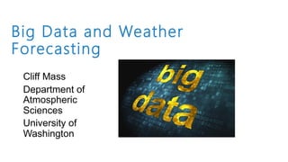 Big Data and Weather
Forecasting
 