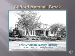 Brock/Wilson Family History
  120 B.C. – 2012 A.D., a 2,100-year lineage
 