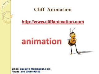 Cliff Animation
http://www.cliffanimation.com

Email: sales@cliffanimation.com
Phone: +91 95610 95458

 