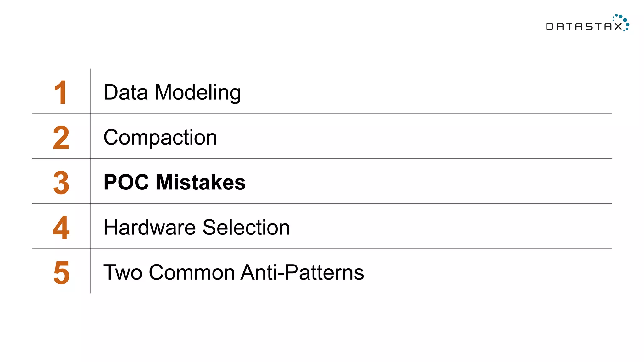 1 Data Modeling
2 Compaction
3 POC Mistakes
4 Hardware Selection
5 Two Common Anti-Patterns
 