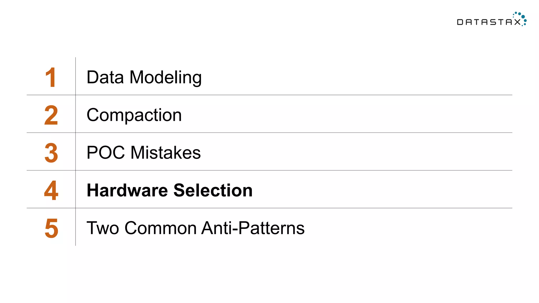 1 Data Modeling
2 Compaction
3 POC Mistakes
4 Hardware Selection
5 Two Common Anti-Patterns
 