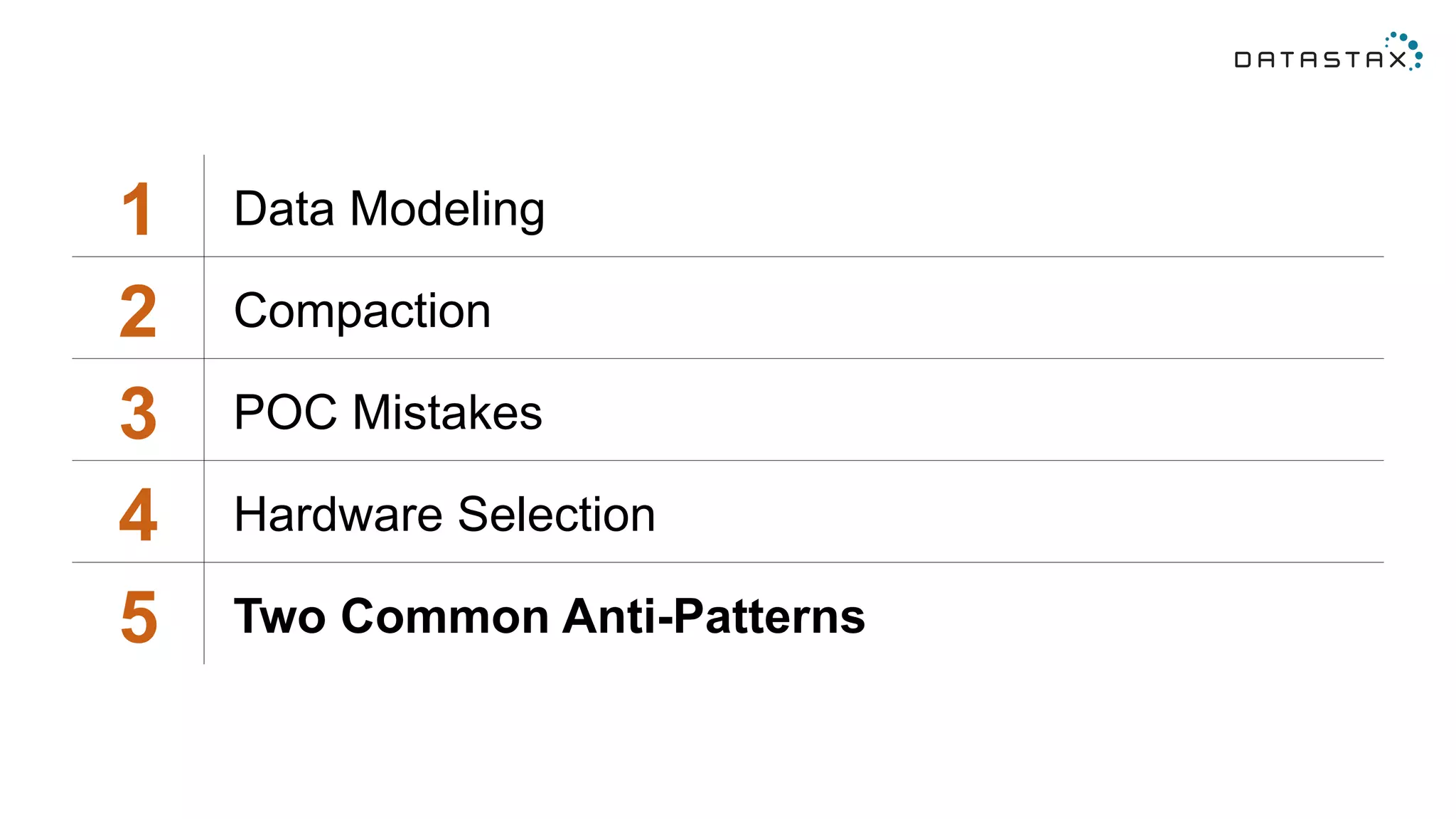 1 Data Modeling
2 Compaction
3 POC Mistakes
4 Hardware Selection
5 Two Common Anti-Patterns
 