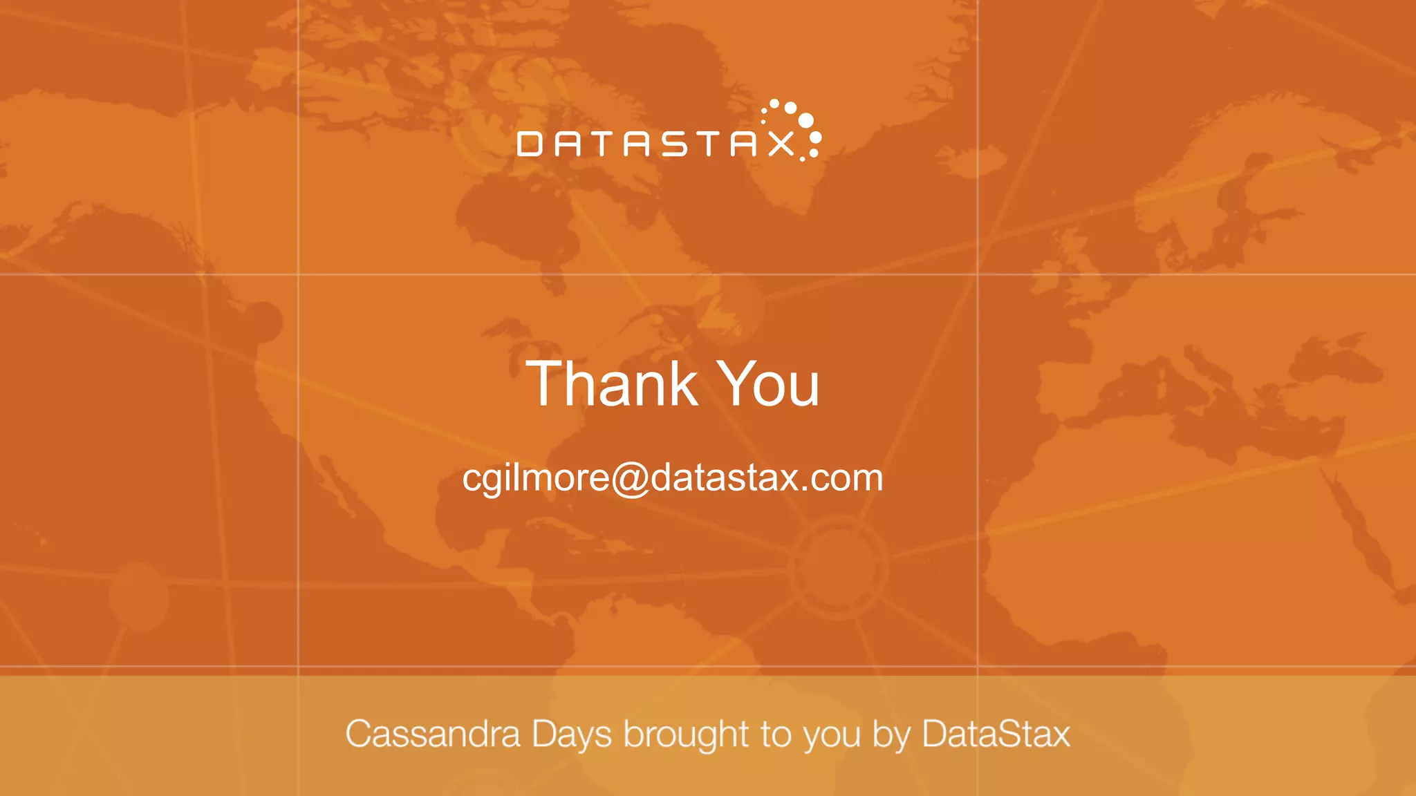 Thank You
cgilmore@datastax.com
 
