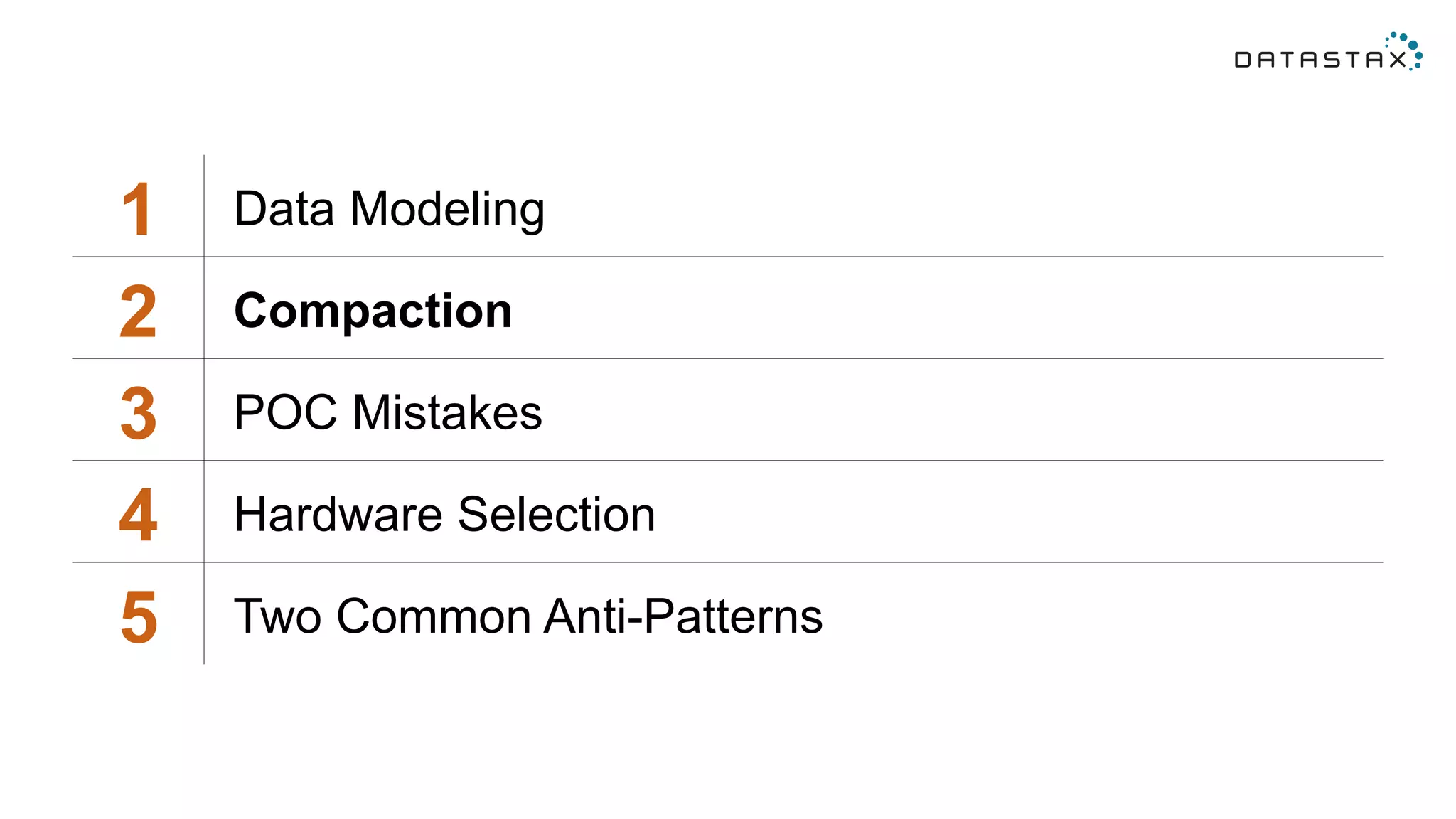1 Data Modeling
2 Compaction
3 POC Mistakes
4 Hardware Selection
5 Two Common Anti-Patterns
 