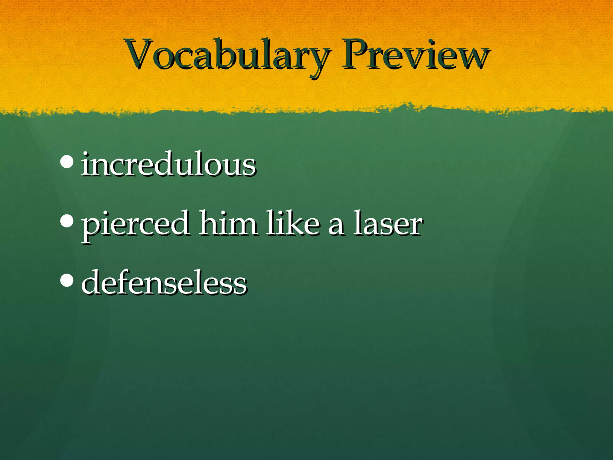 Vocabulary Preview incredulous pierced him like a laser defenseless 