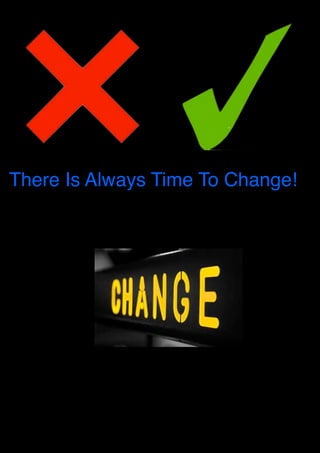 There Is Always Time To Change!
 