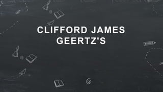 CLIFFORD JAMES
GEERTZ'S
 