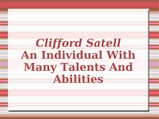 Clifford Satell An Individual With Many Talents And Abilities 