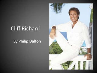 Cliff Richard

 By Philip Dalton
 