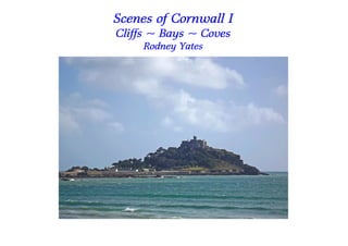 Scenes of Cornwall I
Cliffs ~ Bays ~ Coves
     Rodney Yates
 