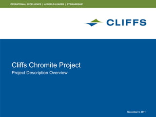 Cliffs Chromite Project Project Description Overview November 3, 2011 