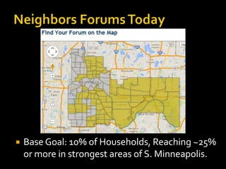 

Base Goal: 10% of Households, Reaching ~25%
or more in strongest areas of S. Minneapolis.

 