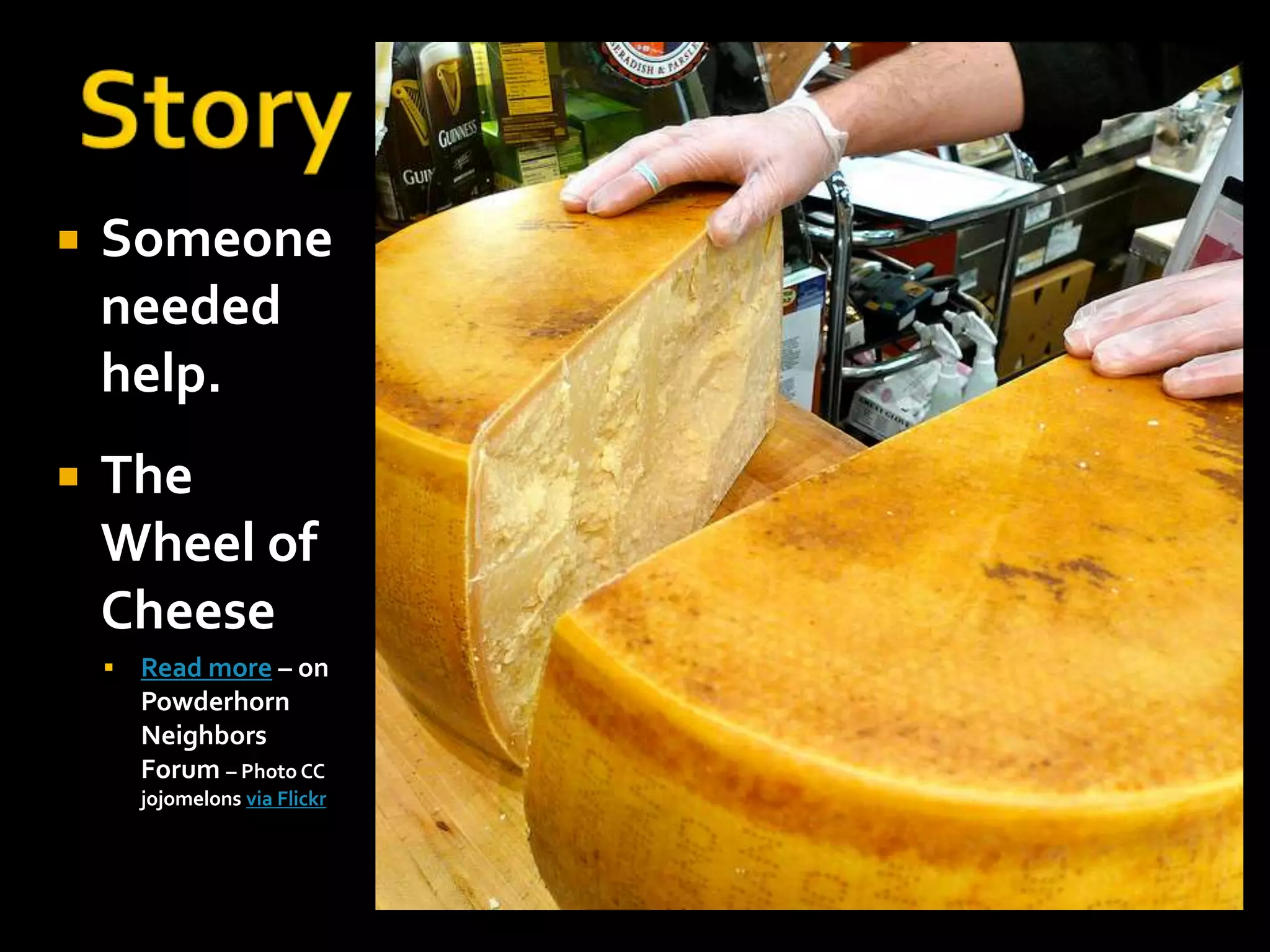  Someone 
needed 
help. 
 The 
Wheel of 
Cheese 
 Read more – on 
Powderhorn 
Neighbors 
Forum – Photo CC 
jojomelons via Flickr 
 