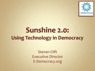 Sunshine 2.0:Using Technology in Democracy Steven Clift Executive Director E-Democracy.org 