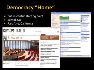 Democracy “Home”<br />Public-centric starting point<br />Bristol, UK<br />Palo Alto, California<br />