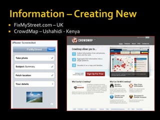 Information – Creating New<br />FixMyStreet.com – UK<br />CrowdMap– Ushahidi- Kenya<br />