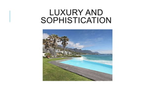 LUXURY AND
SOPHISTICATION

 