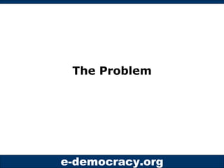 The Big Problem




e-democracy.org
 