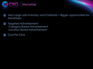 MonetizeVery Large ads Inventory and Publishers = Bigger opportunities for Advertisers1Targeted AdvertisementCategory Based Advertisement