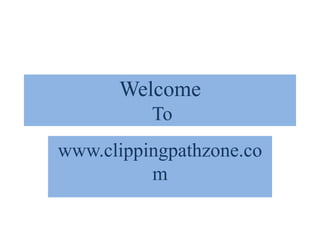 Welcome
To
www.clippingpathzone.co
m
 